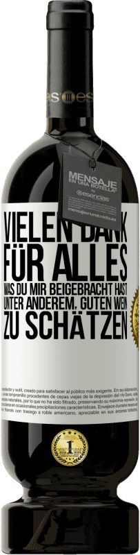 49,95 € Kostenloser Versand | Rotwein Premium Ausgabe MBS® Reserve Vielen Dank für alles, was du mir beigebracht hast, unter anderem, guten Wein zu schätzen Weißes Etikett. Anpassbares Etikett Reserve 12 Monate Ernte 2016 Tempranillo
