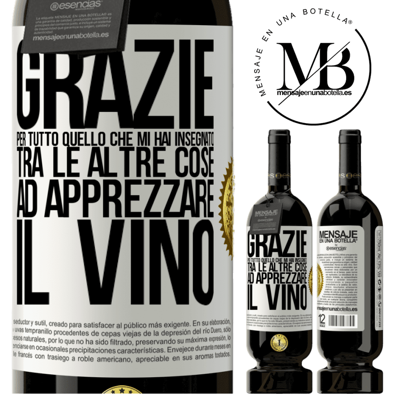 49,95 € Spedizione Gratuita | Vino rosso Edizione Premium MBS® Riserva Grazie per tutto quello che mi hai insegnato, tra le altre cose, ad apprezzare il vino Etichetta Bianca. Etichetta personalizzabile Riserva 12 Mesi Raccogliere 2016 Tempranillo