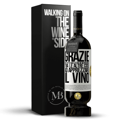 «Grazie per tutto quello che mi hai insegnato, tra le altre cose, ad apprezzare il vino» Edizione Premium MBS® Riserva