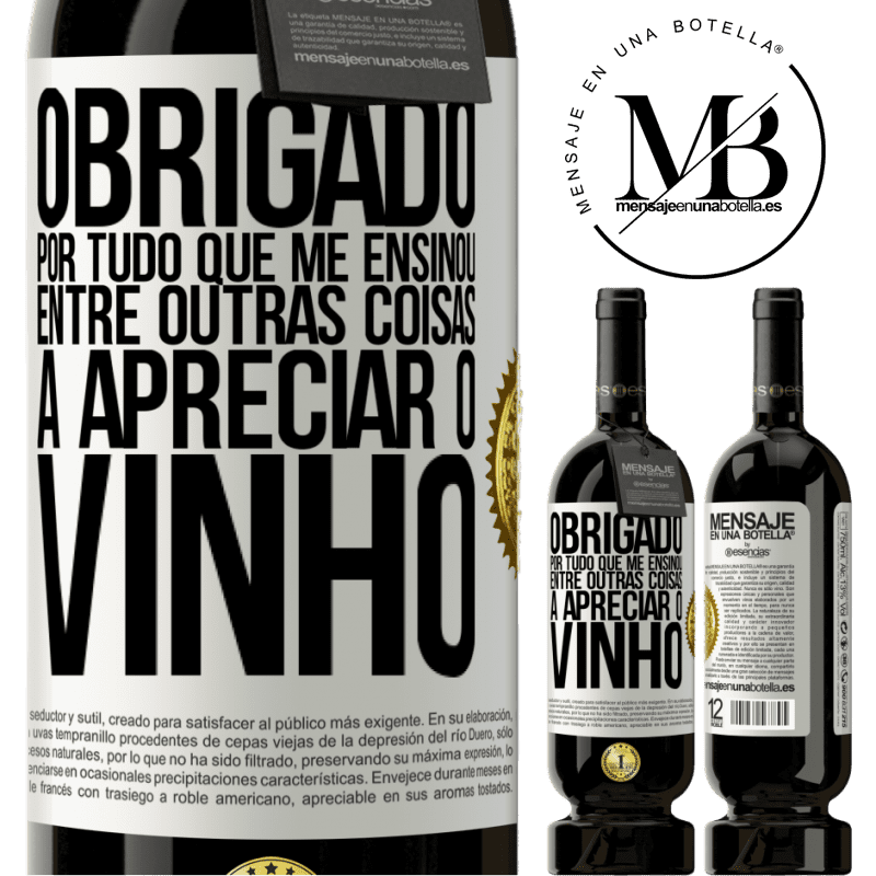 49,95 € Envio grátis | Vinho tinto Edição Premium MBS® Reserva Obrigado por tudo que me ensinou, entre outras coisas, a apreciar o vinho Etiqueta Branca. Etiqueta personalizável Reserva 12 Meses Colheita 2014 Tempranillo