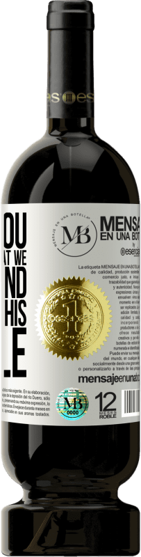 «I give you the good time that we will spend drinking this bottle» Premium Edition MBS® Reserve