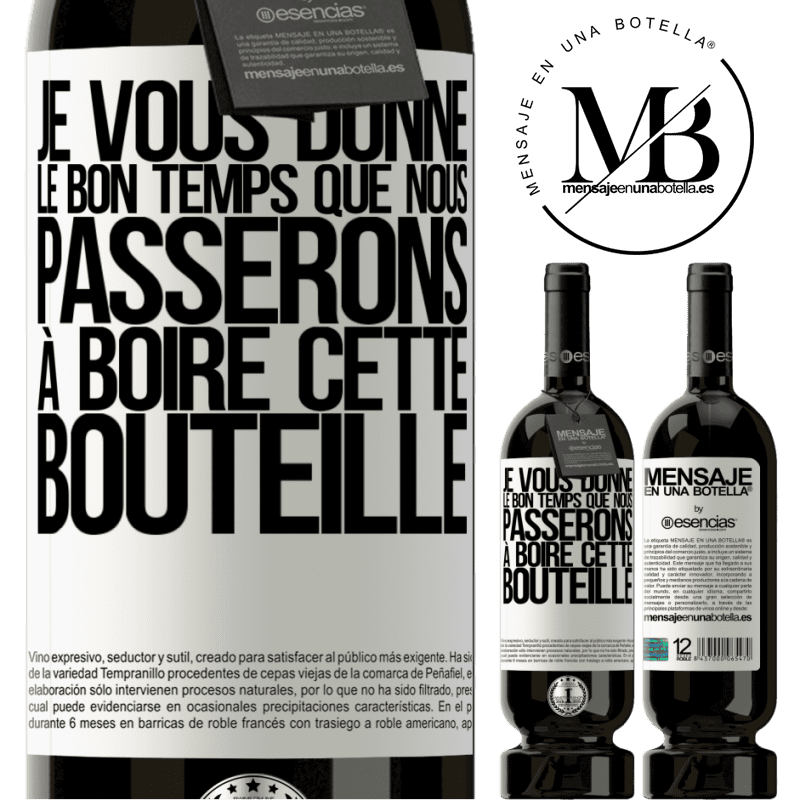 «Je t'offre les bon moments que nous allons passer à boire cette bouteille» Édition Premium MBS® Réserve