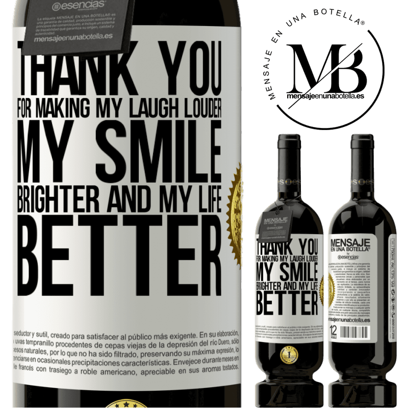 49,95 € Free Shipping | Red Wine Premium Edition MBS® Reserve Thank you for making my laugh louder, my smile brighter and my life better White Label. Customizable label Reserve 12 Months Harvest 2014 Tempranillo