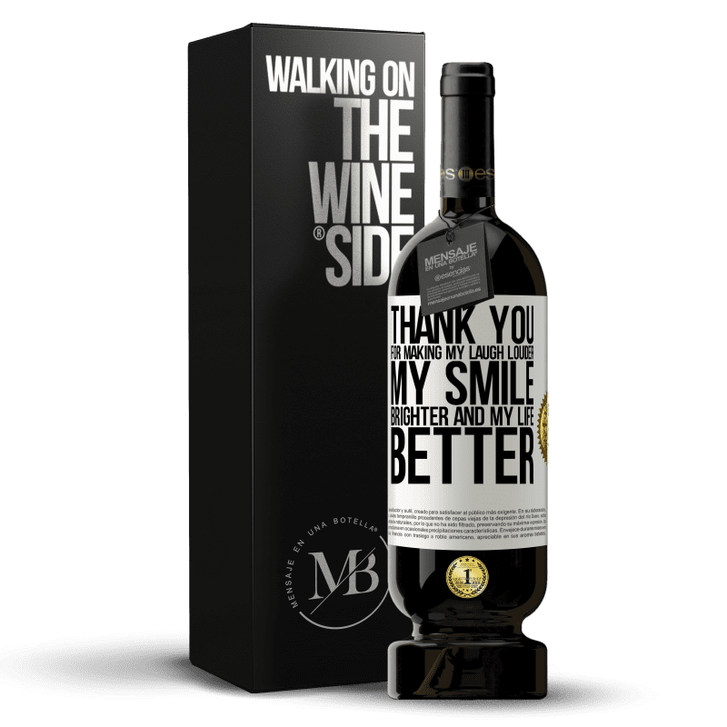 49,95 € Free Shipping | Red Wine Premium Edition MBS® Reserve Thank you for making my laugh louder, my smile brighter and my life better White Label. Customizable label Reserve 12 Months Harvest 2014 Tempranillo