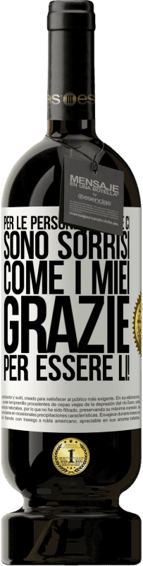 49,95 € | Vino rosso Edizione Premium MBS® Riserva Per le persone come te ci sono sorrisi come i miei. Grazie per essere lì! Etichetta Bianca. Etichetta personalizzabile Riserva 12 Mesi Raccogliere 2015 Tempranillo