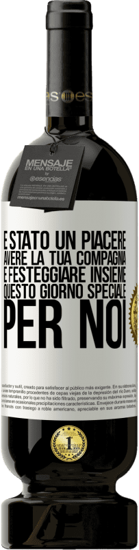 «È stato un piacere avere la tua compagnia e festeggiare insieme questo giorno speciale per noi» Edizione Premium MBS® Riserva