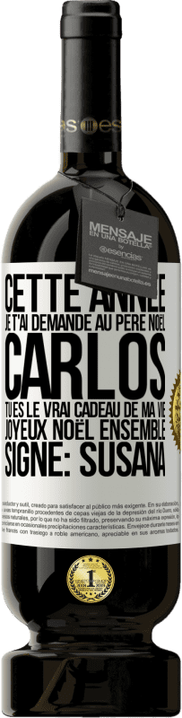 49,95 € | Vin rouge Édition Premium MBS® Réserve Cette année je t'ai demandé au Père Noël. Carlos tu es le vrai cadeau de ma vie. Joyeux Noël ensemble. Signé: Susana Étiquette Blanche. Étiquette personnalisable Réserve 12 Mois Récolte 2015 Tempranillo