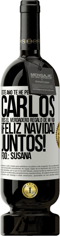 49,95 € Envío gratis | Vino Tinto Edición Premium MBS® Reserva Este año te he pedido a los reyes. Carlos, eres el verdadero regalo de mi vida. Feliz navidad juntos. Fdo.: Susana Etiqueta Blanca. Etiqueta personalizable Reserva 12 Meses Cosecha 2016 Tempranillo