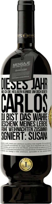 «Dieses Jahr habe ich die heiligen Könige um dich gebeten, Carlos, du bist das wahre Geschenk meines Lebens. Frohe Weihnachten zu» Premium Ausgabe MBS® Reserve