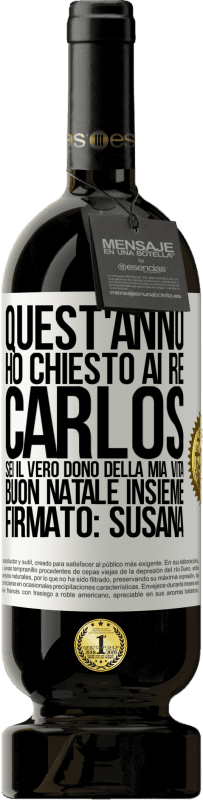 «Quest'anno ho chiesto ai re. Carlos, sei il vero dono della mia vita. Buon Natale insieme. Firmato: Susana» Edizione Premium MBS® Riserva