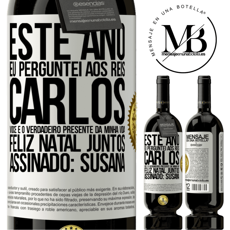 49,95 € Envio grátis | Vinho tinto Edição Premium MBS® Reserva Este ano eu perguntei aos reis. Carlos, você é o verdadeiro presente da minha vida. Feliz Natal juntos. Assinado: Susana Etiqueta Branca. Etiqueta personalizável Reserva 12 Meses Colheita 2015 Tempranillo
