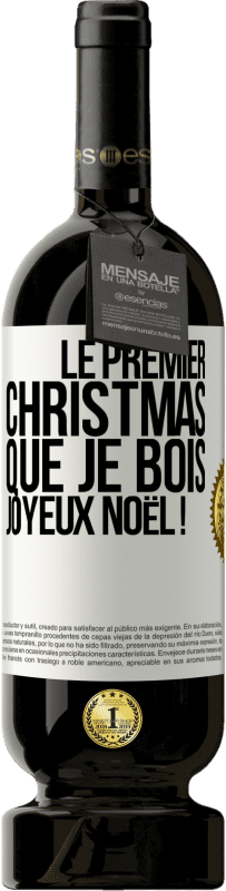 49,95 € | Vin rouge Édition Premium MBS® Réserve Le premier christmas que je bois, Joyeux Noël ! Étiquette Blanche. Étiquette personnalisable Réserve 12 Mois Récolte 2014 Tempranillo