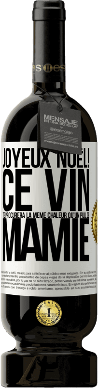 49,95 € | Vin rouge Édition Premium MBS® Réserve Joyeux Noël! Ce vin te procurera la même chaleur qu'un pull de mamie Étiquette Blanche. Étiquette personnalisable Réserve 12 Mois Récolte 2015 Tempranillo