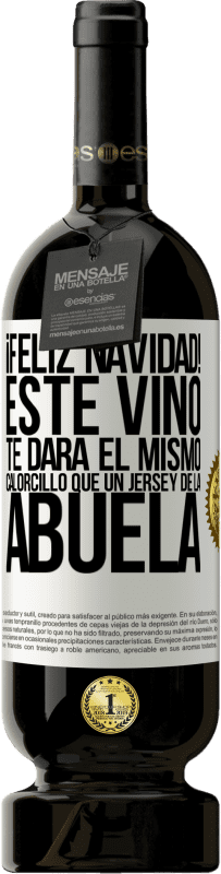 49,95 € | Vino Tinto Edición Premium MBS® Reserva Feliz navidad! Este vino te dará el mismo calorcillo que un jersey de la abuela Etiqueta Blanca. Etiqueta personalizable Reserva 12 Meses Cosecha 2016 Tempranillo