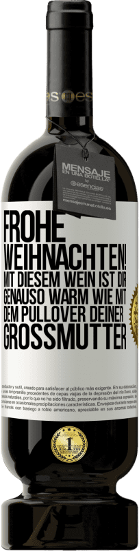 49,95 € | Rotwein Premium Ausgabe MBS® Reserve Frohe Weihnachten! Mit diesem Wein ist dir genauso warm wie mit dem Pullover deiner Großmutter Weißes Etikett. Anpassbares Etikett Reserve 12 Monate Ernte 2016 Tempranillo