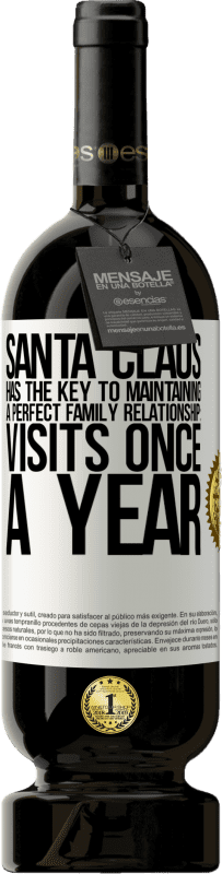 «Santa Claus has the key to maintaining a perfect family relationship: Visits once a year» Premium Edition MBS® Reserve