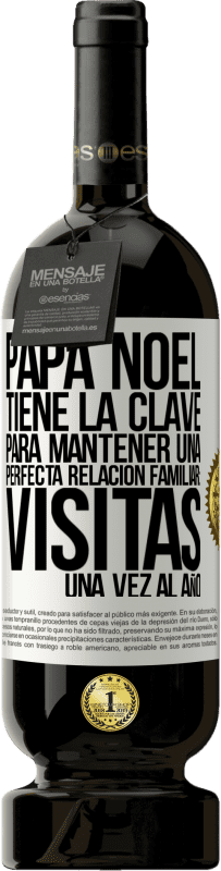 «Papá Noel tiene la clave para mantener una perfecta relación familiar: Visitas una vez al año» Edición Premium MBS® Reserva