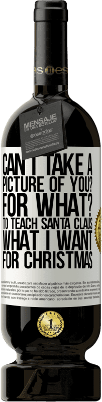 49,95 € Free Shipping | Red Wine Premium Edition MBS® Reserve Can I take a picture of you? For what? To teach Santa Claus what I want for Christmas White Label. Customizable label Reserve 12 Months Harvest 2016 Tempranillo