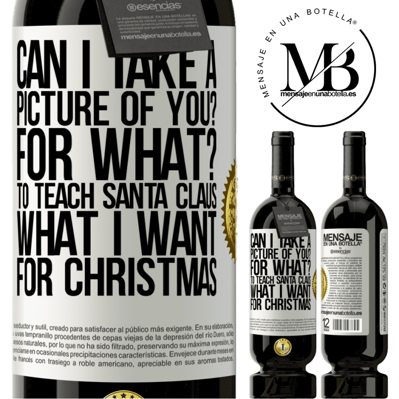 49,95 € Free Shipping | Red Wine Premium Edition MBS® Reserve Can I take a picture of you? For what? To teach Santa Claus what I want for Christmas White Label. Customizable label Reserve 12 Months Harvest 2014 Tempranillo