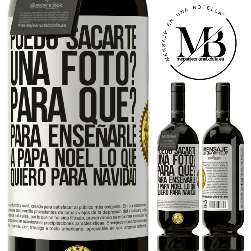 49,95 € Envío gratis | Vino Tinto Edición Premium MBS® Reserva Puedo sacarte una foto? Para qué? Para enseñarle a Papá Noel lo que quiero para navidad Etiqueta Blanca. Etiqueta personalizable Reserva 12 Meses Cosecha 2014 Tempranillo