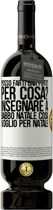 49,95 € | Vino rosso Edizione Premium MBS® Riserva Posso farti una foto? Per cosa? Insegnare a Babbo Natale cosa voglio per Natale Etichetta Bianca. Etichetta personalizzabile Riserva 12 Mesi Raccogliere 2015 Tempranillo