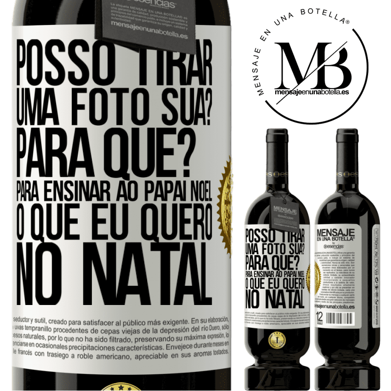 49,95 € Envio grátis | Vinho tinto Edição Premium MBS® Reserva Posso tirar uma foto sua? Para que? Para ensinar ao Papai Noel o que eu quero no Natal Etiqueta Branca. Etiqueta personalizável Reserva 12 Meses Colheita 2014 Tempranillo