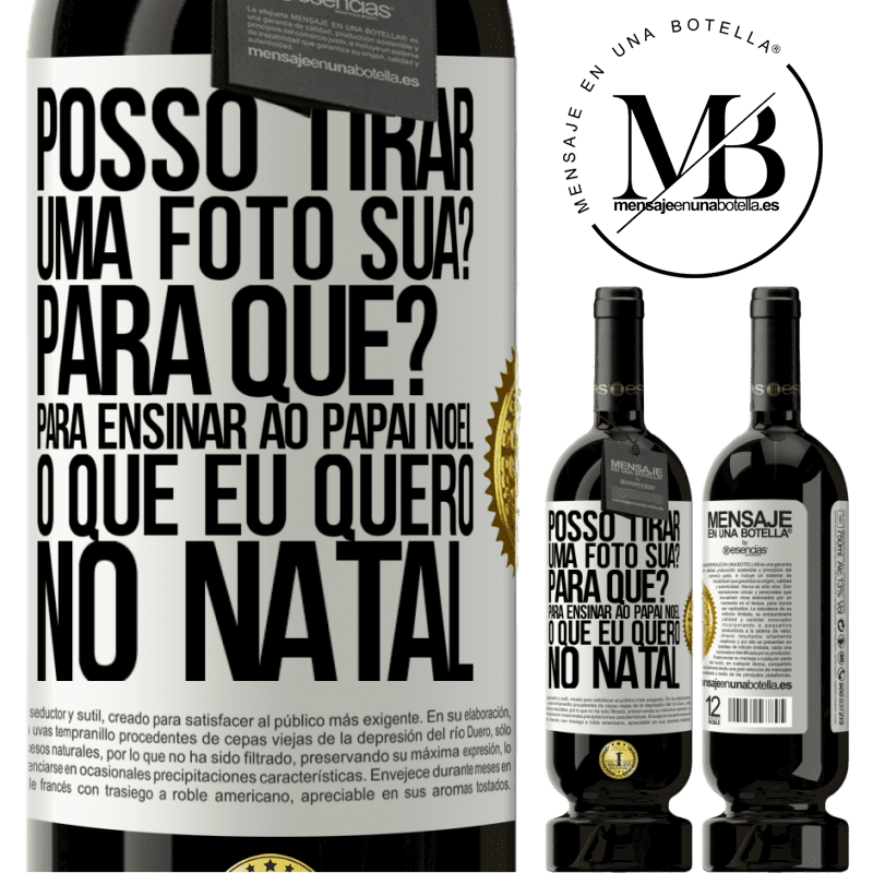49,95 € Envio grátis | Vinho tinto Edição Premium MBS® Reserva Posso tirar uma foto sua? Para que? Para ensinar ao Papai Noel o que eu quero no Natal Etiqueta Branca. Etiqueta personalizável Reserva 12 Meses Colheita 2016 Tempranillo