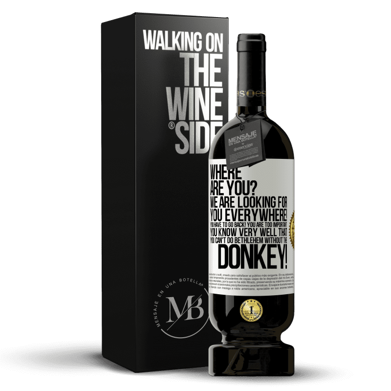 49,95 € Free Shipping | Red Wine Premium Edition MBS® Reserve Where are you? We are looking for you everywhere! You have to go back! You are too important! You know very well that you White Label. Customizable label Reserve 12 Months Harvest 2014 Tempranillo