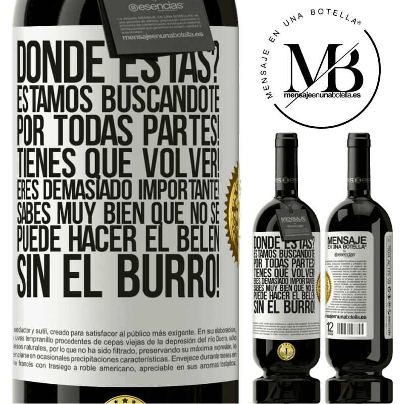 49,95 € Envío gratis | Vino Tinto Edición Premium MBS® Reserva Dónde estás? Estamos buscándote por todas partes! Tienes que volver! Eres demasiado importante! Sabes muy bien que no se Etiqueta Blanca. Etiqueta personalizable Reserva 12 Meses Cosecha 2014 Tempranillo