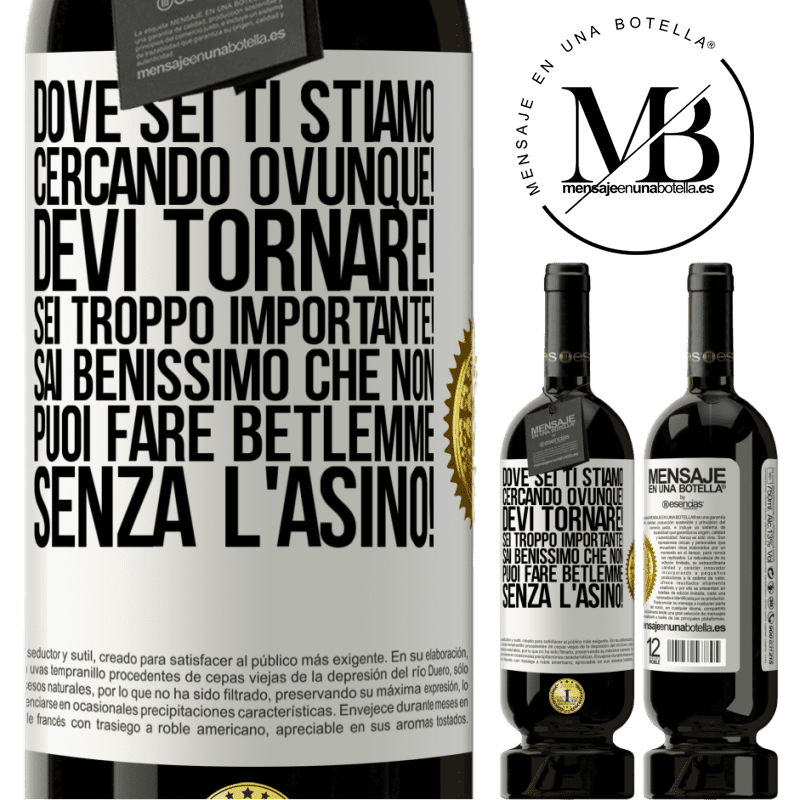 49,95 € Spedizione Gratuita | Vino rosso Edizione Premium MBS® Riserva Dove sei Ti stiamo cercando ovunque! Devi tornare! Sei troppo importante! Sai benissimo che non puoi fare Betlemme senza Etichetta Bianca. Etichetta personalizzabile Riserva 12 Mesi Raccogliere 2014 Tempranillo