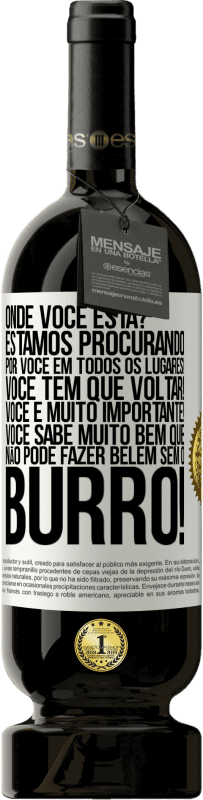 49,95 € | Vinho tinto Edição Premium MBS® Reserva Onde você está? Estamos procurando por você em todos os lugares! Você tem que voltar! Você é muito importante! Você sabe Etiqueta Branca. Etiqueta personalizável Reserva 12 Meses Colheita 2015 Tempranillo