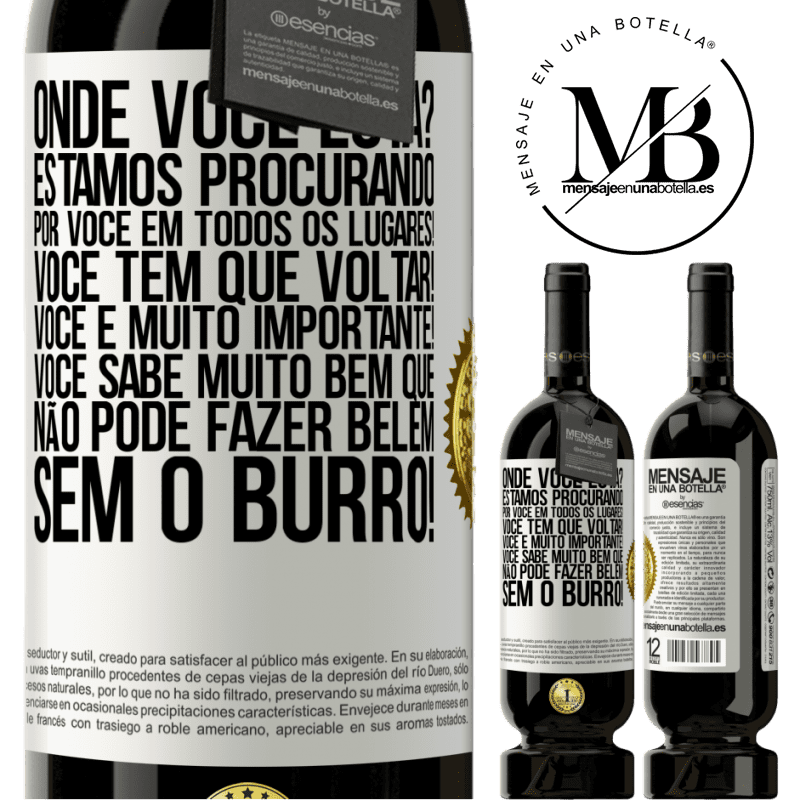49,95 € Envio grátis | Vinho tinto Edição Premium MBS® Reserva Onde você está? Estamos procurando por você em todos os lugares! Você tem que voltar! Você é muito importante! Você sabe Etiqueta Branca. Etiqueta personalizável Reserva 12 Meses Colheita 2016 Tempranillo