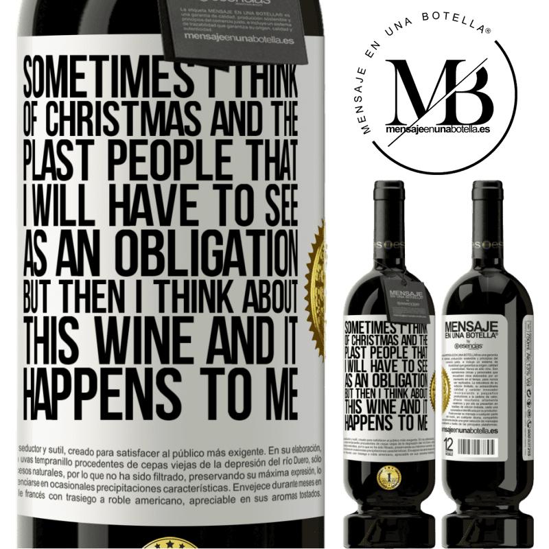 49,95 € Free Shipping | Red Wine Premium Edition MBS® Reserve Sometimes I think of Christmas and the plasta people that I will have to see as an obligation. But then I think about this White Label. Customizable label Reserve 12 Months Harvest 2014 Tempranillo