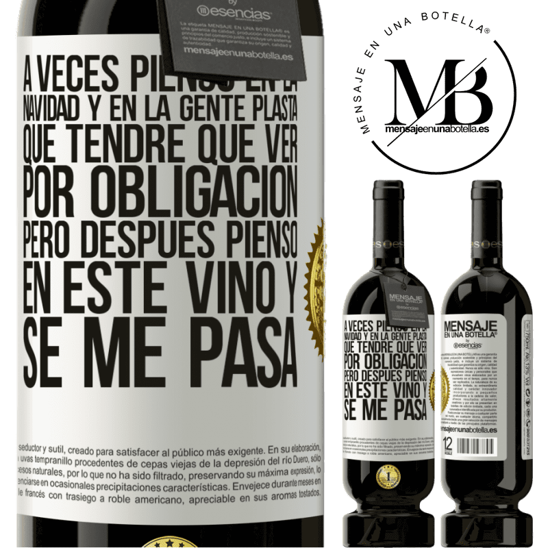 49,95 € Envío gratis | Vino Tinto Edición Premium MBS® Reserva A veces pienso en la navidad y en la gente plasta que tendré que ver por obligación. Pero después pienso en este vino y se Etiqueta Blanca. Etiqueta personalizable Reserva 12 Meses Cosecha 2014 Tempranillo