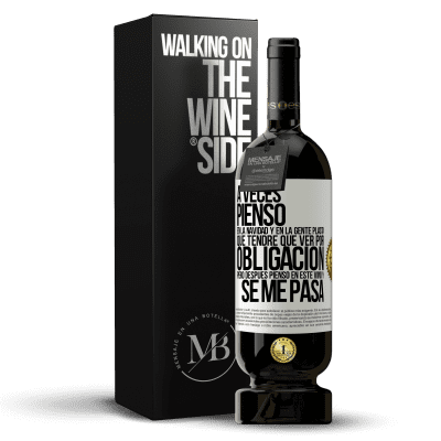 «A veces pienso en la navidad y en la gente plasta que tendré que ver por obligación. Pero después pienso en este vino y se» Edición Premium MBS® Reserva