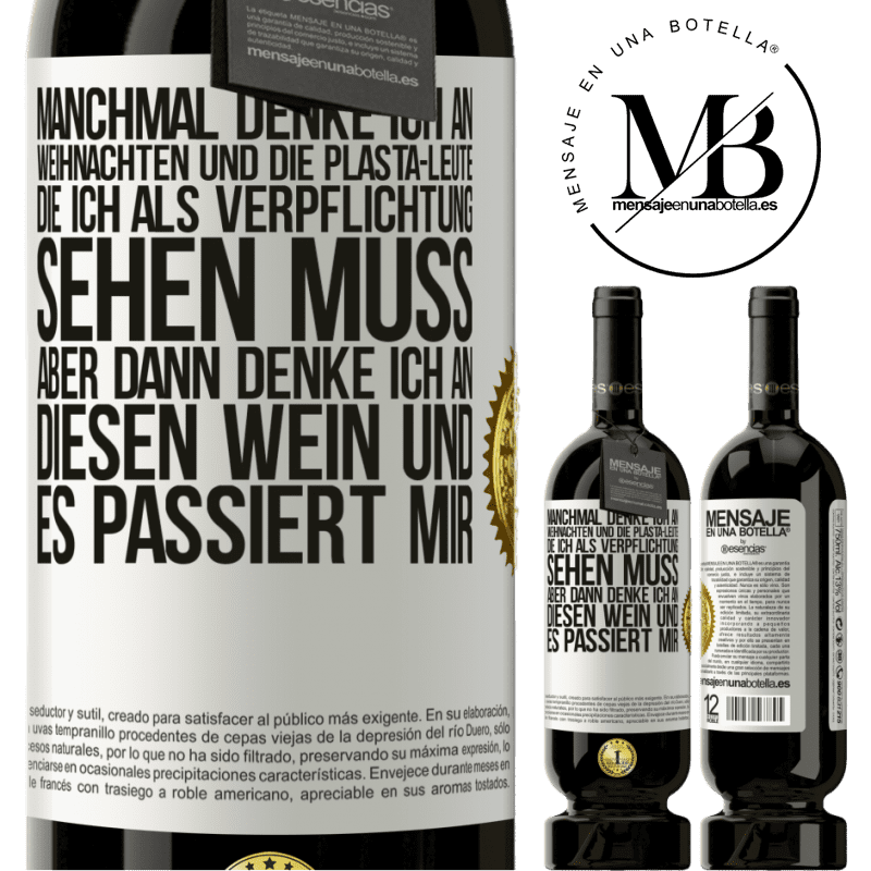 49,95 € Kostenloser Versand | Rotwein Premium Ausgabe MBS® Reserve Manchmal denke ich an Weihnachten und die lästigen Leute, die ich aus Verpflichtung sehen muss. Aber dann denke ich an diesen We Weißes Etikett. Anpassbares Etikett Reserve 12 Monate Ernte 2014 Tempranillo