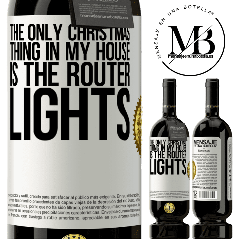 49,95 € Free Shipping | Red Wine Premium Edition MBS® Reserve The only Christmas thing in my house is the router lights White Label. Customizable label Reserve 12 Months Harvest 2014 Tempranillo