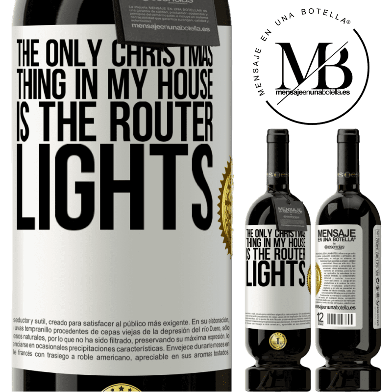 49,95 € Free Shipping | Red Wine Premium Edition MBS® Reserve The only Christmas thing in my house is the router lights White Label. Customizable label Reserve 12 Months Harvest 2016 Tempranillo