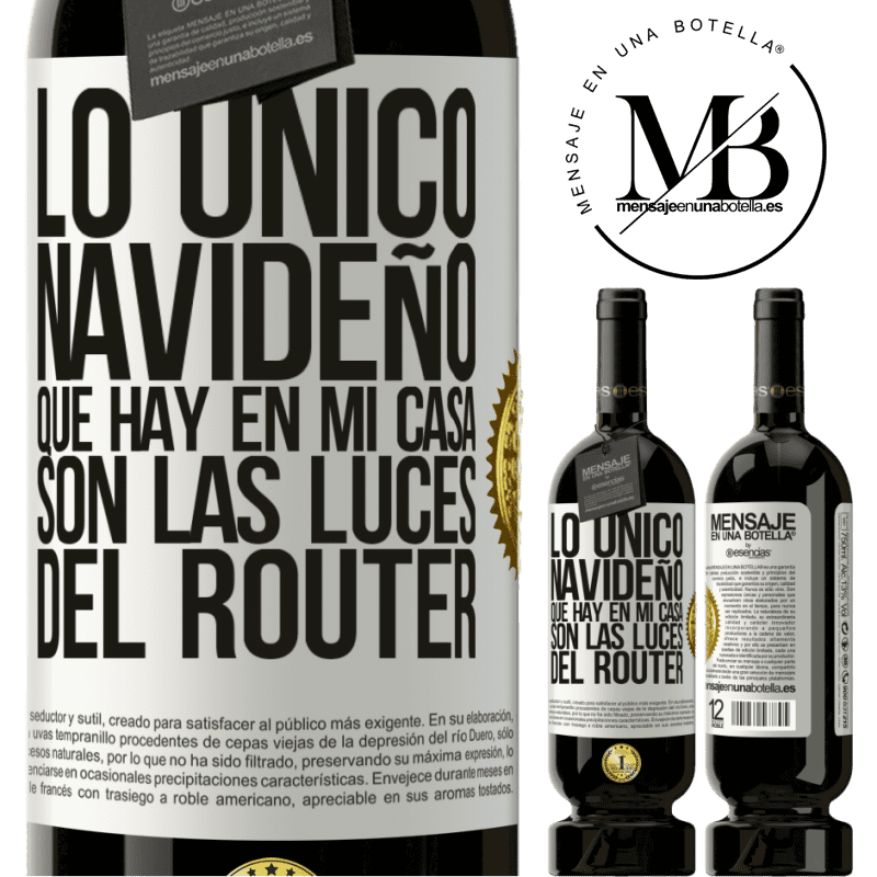 49,95 € Envío gratis | Vino Tinto Edición Premium MBS® Reserva Lo único navideño que hay en mi casa son las luces del router Etiqueta Blanca. Etiqueta personalizable Reserva 12 Meses Cosecha 2014 Tempranillo