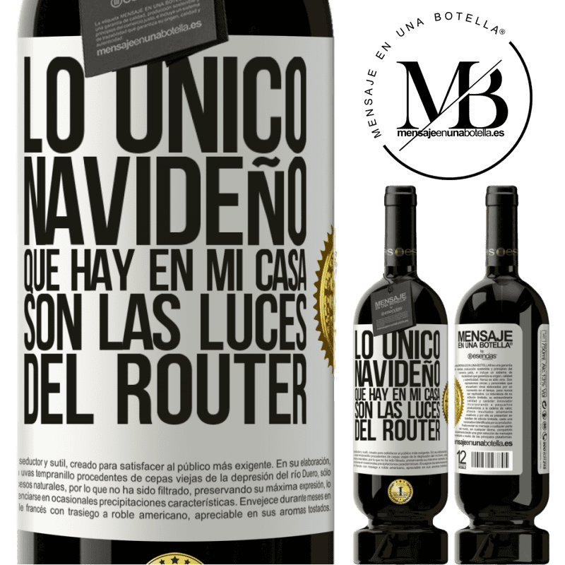 49,95 € Envío gratis | Vino Tinto Edición Premium MBS® Reserva Lo único navideño que hay en mi casa son las luces del router Etiqueta Blanca. Etiqueta personalizable Reserva 12 Meses Cosecha 2016 Tempranillo
