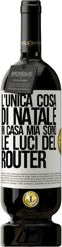 49,95 € | Vino rosso Edizione Premium MBS® Riserva L'unica cosa di Natale in casa mia sono le luci del router Etichetta Bianca. Etichetta personalizzabile Riserva 12 Mesi Raccogliere 2014 Tempranillo