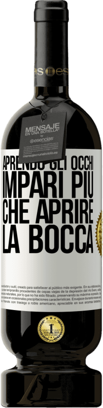 49,95 € | Vino rosso Edizione Premium MBS® Riserva Aprendo gli occhi impari più che aprire la bocca Etichetta Bianca. Etichetta personalizzabile Riserva 12 Mesi Raccogliere 2015 Tempranillo