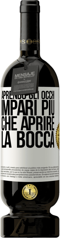 49,95 € Spedizione Gratuita | Vino rosso Edizione Premium MBS® Riserva Aprendo gli occhi impari più che aprire la bocca Etichetta Bianca. Etichetta personalizzabile Riserva 12 Mesi Raccogliere 2016 Tempranillo