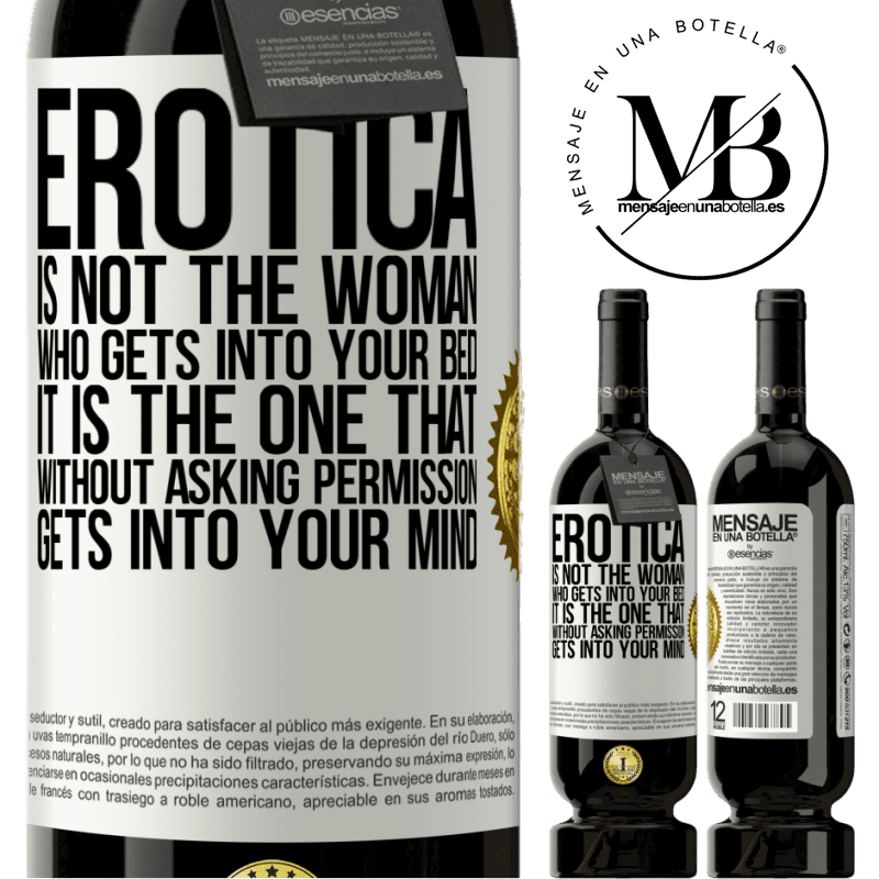 29,95 € Free Shipping | Red Wine Premium Edition MBS® Reserva Erotica is not the woman who gets into your bed. It is the one that without asking permission, gets into your mind White Label. Customizable label Reserva 12 Months Harvest 2014 Tempranillo