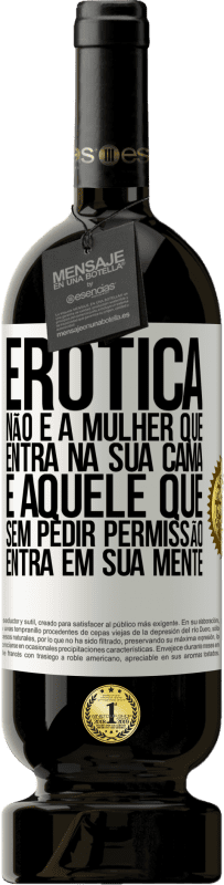 «Erotica não é a mulher que entra na sua cama. É aquele que, sem pedir permissão, entra em sua mente» Edição Premium MBS® Reserva