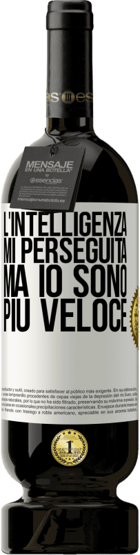 Spedizione Gratuita | Vino rosso Edizione Premium MBS® Riserva L'intelligenza mi perseguita, ma io sono più veloce Etichetta Bianca. Etichetta personalizzabile Riserva 12 Mesi Raccogliere 2014 Tempranillo