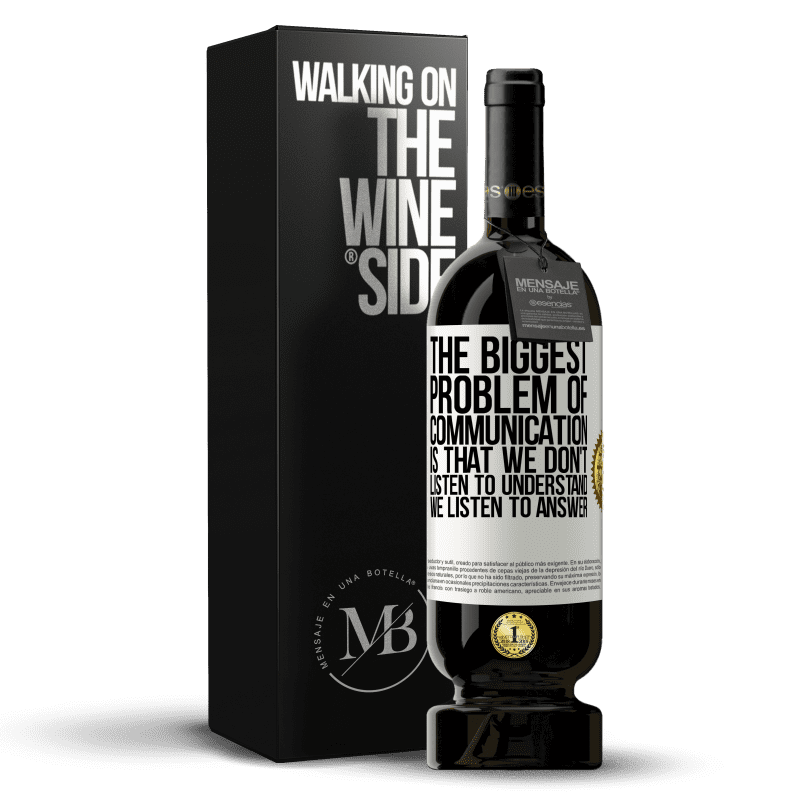 49,95 € Free Shipping | Red Wine Premium Edition MBS® Reserve The biggest problem of communication is that we don't listen to understand, we listen to answer White Label. Customizable label Reserve 12 Months Harvest 2014 Tempranillo