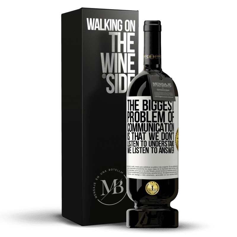 49,95 € Free Shipping | Red Wine Premium Edition MBS® Reserve The biggest problem of communication is that we don't listen to understand, we listen to answer White Label. Customizable label Reserve 12 Months Harvest 2015 Tempranillo