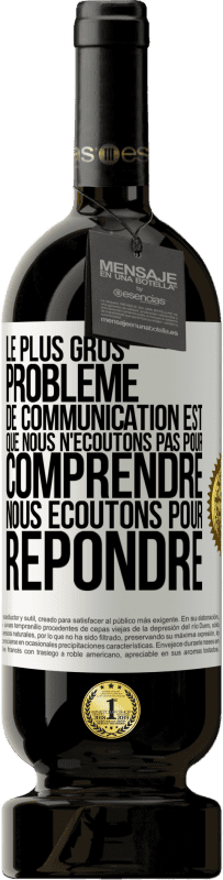 49,95 € | Vin rouge Édition Premium MBS® Réserve Le plus gros problème de communication est que nous n'écoutons pas pour comprendre, nous écoutons pour répondre Étiquette Blanche. Étiquette personnalisable Réserve 12 Mois Récolte 2014 Tempranillo