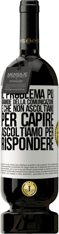 49,95 € Spedizione Gratuita | Vino rosso Edizione Premium MBS® Riserva Il problema più grande della comunicazione è che non ascoltiamo per capire, ascoltiamo per rispondere Etichetta Bianca. Etichetta personalizzabile Riserva 12 Mesi Raccogliere 2015 Tempranillo